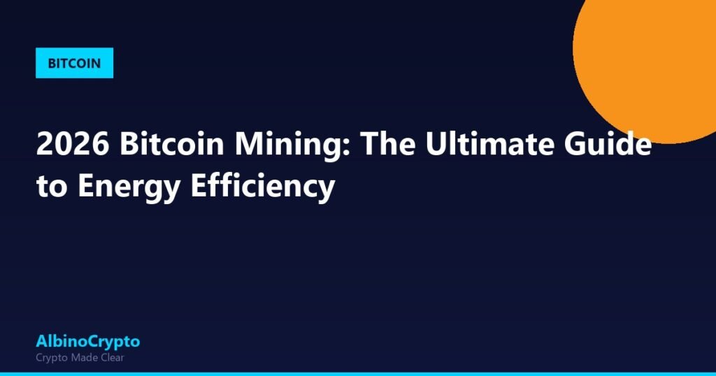 2026 Bitcoin Mining: The Ultimate Guide to Energy Efficiency