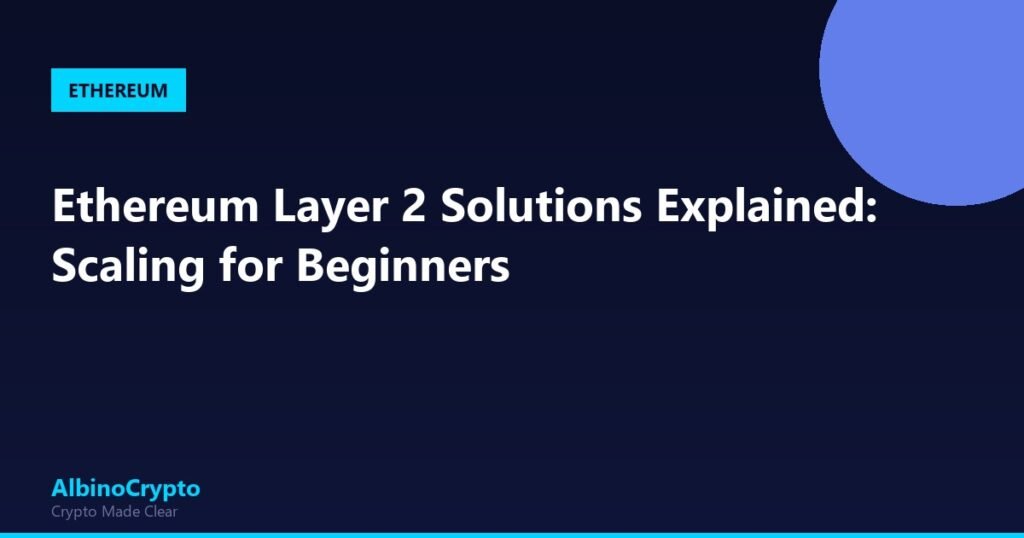 Ethereum Layer 2 Solutions Explained: Scaling for Beginners